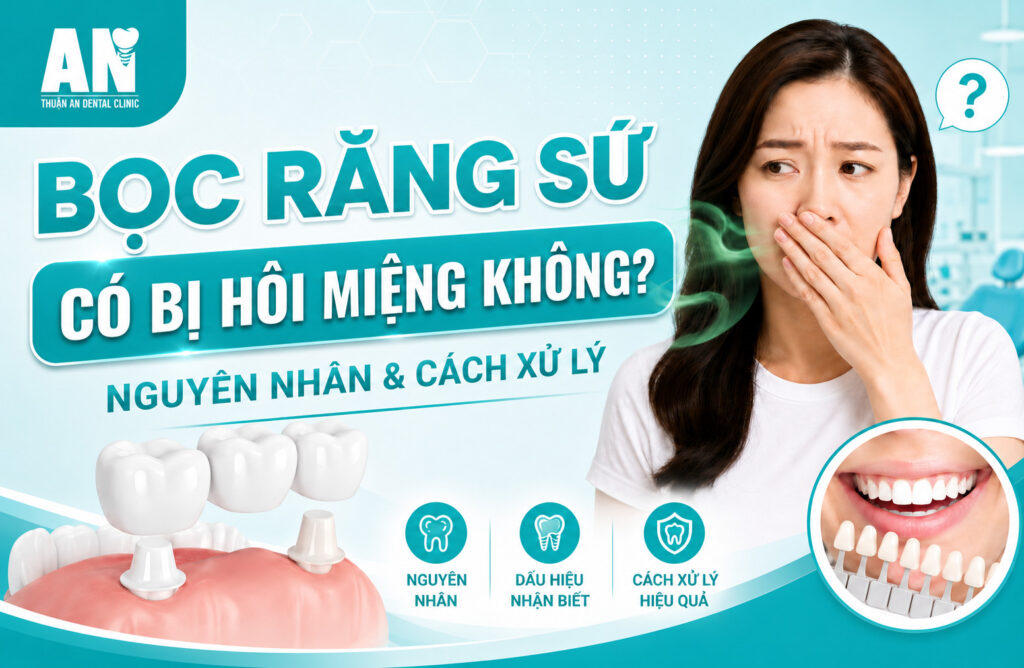 Bọc răng sứ có bị hôi miệng không? Nguyên nhân và cách xử lý