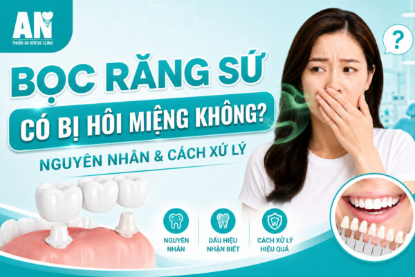 Bọc răng sứ có bị hôi miệng không? Nguyên nhân và cách xử lý